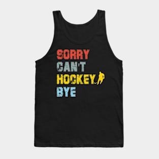 Funny Sorry Can't Hockey Bye Hockey Player Coach Team Tank Top